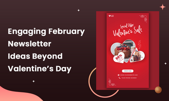 Engaging February Newsletter Ideas Beyond Valentine's Day