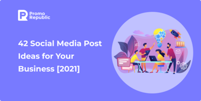 42 Social Media Post Ideas for Your Business [2021] - PromoRepublic