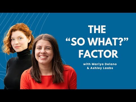The "So What?" Factor with Mariya Delano