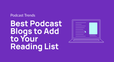 Best Podcast Blogs to Add to Your Reading List