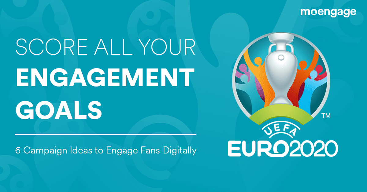 UEFA EURO 2020: Six Campaign Ideas For Sports Brands To Increase User Retention