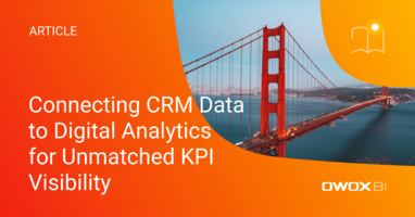 Connecting CRM Data to Digital Analytics for Unmatched KPI Visibility
