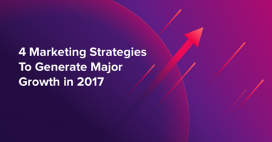 4 Marketing Strategies to Generate Major Growth in 2017