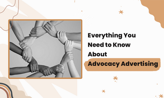 Everything You Need to Know About Advocacy Advertising