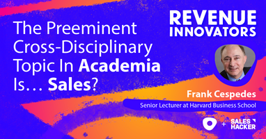 The Preeminent Cross-Disciplinary Topic In Academia Is... Sales?