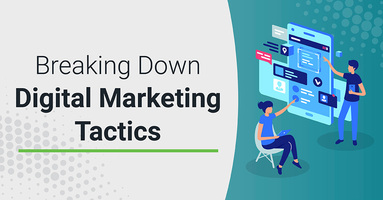 Breaking Down Digital Marketing Tactics