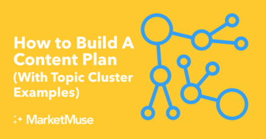 How to Build A Content Plan (With Topic Cluster Examples)