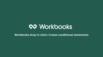 Workbooks drop-in clinic: Create conditional statements