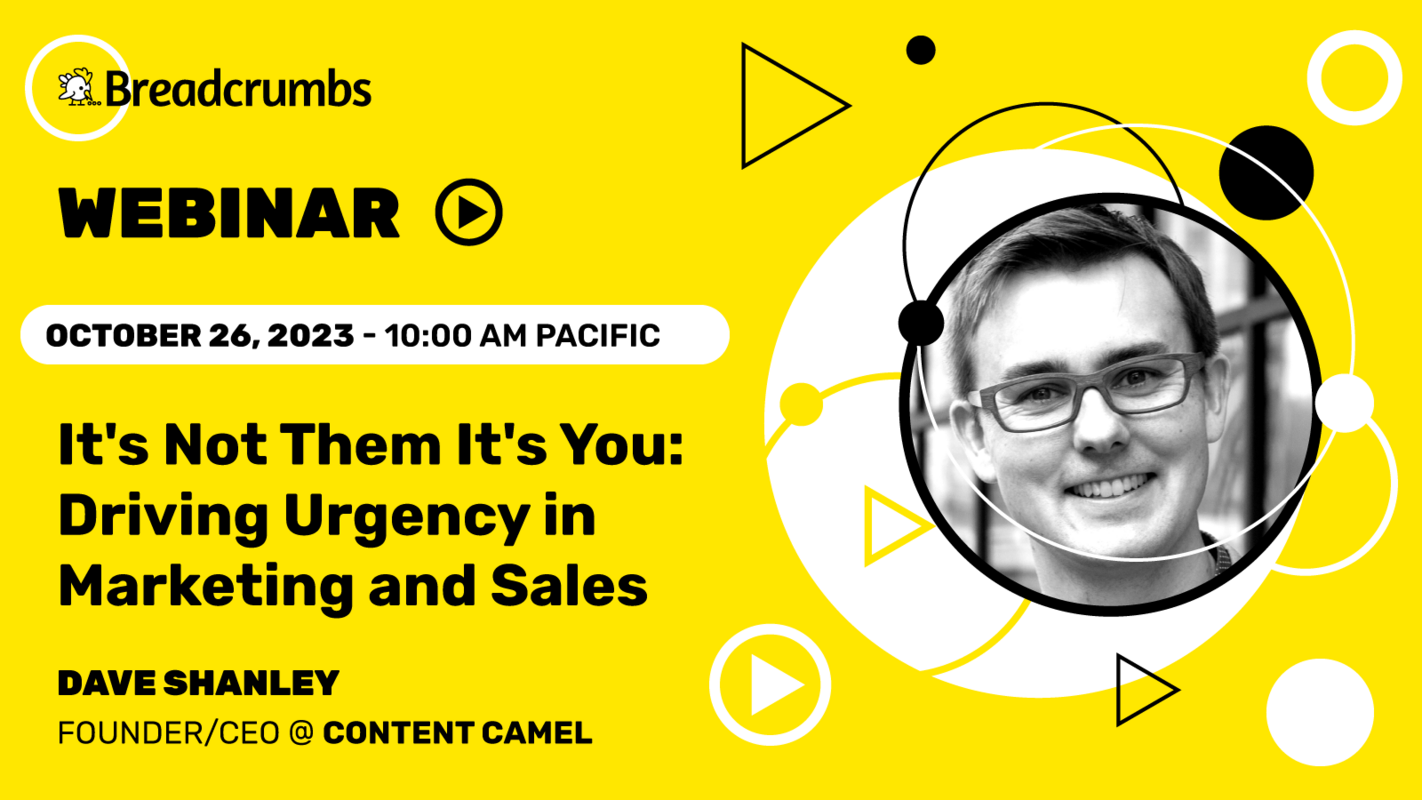 It's Not Them It's You: Driving Urgency in Marketing and Sales