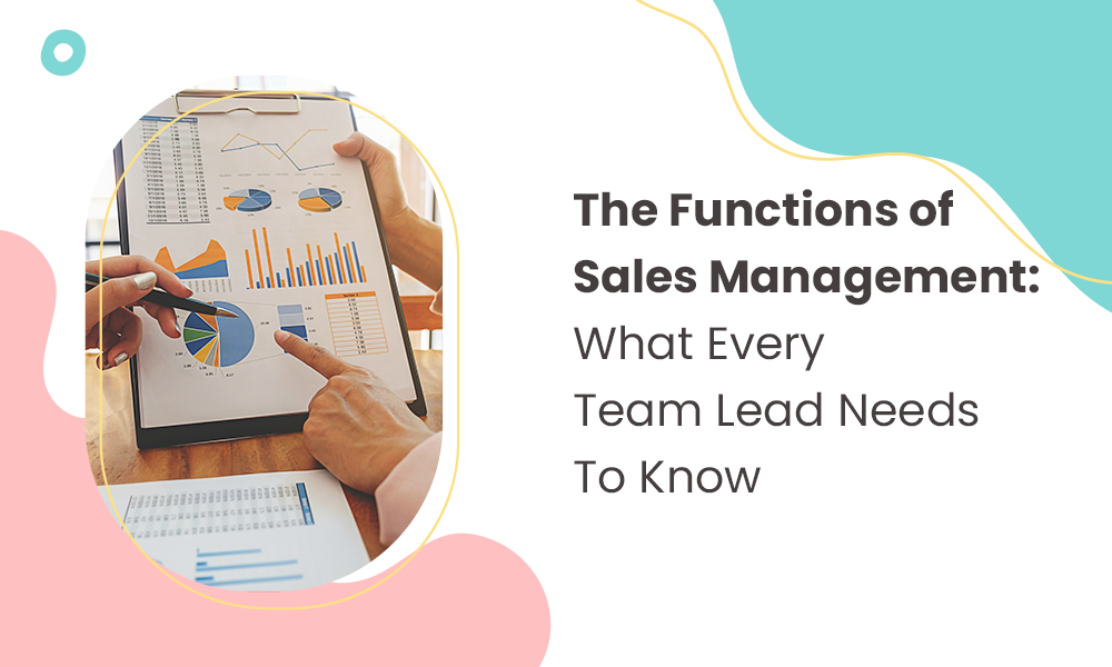The Functions of Sales Management: What Every Team Lead Needs To Know