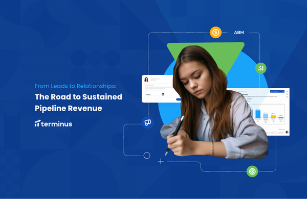 From Leads to Relationships: The Road to Sustained Pipeline Revenue