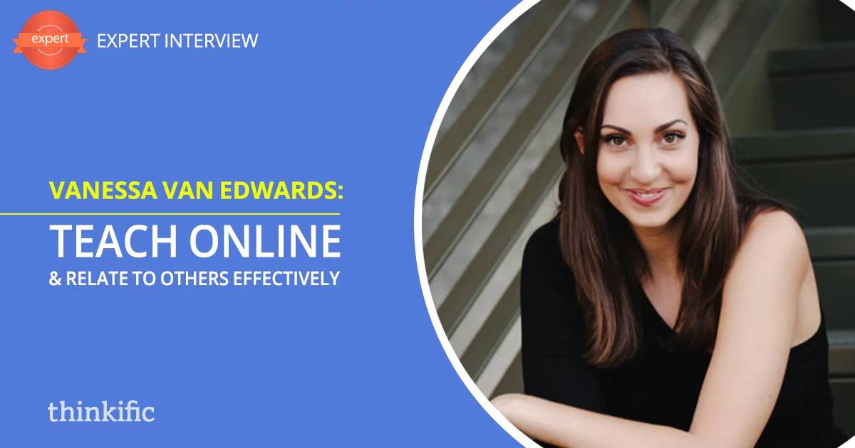 How To Teach Online & Relate To Others Effectively (Vanessa Van Edwards Interview)