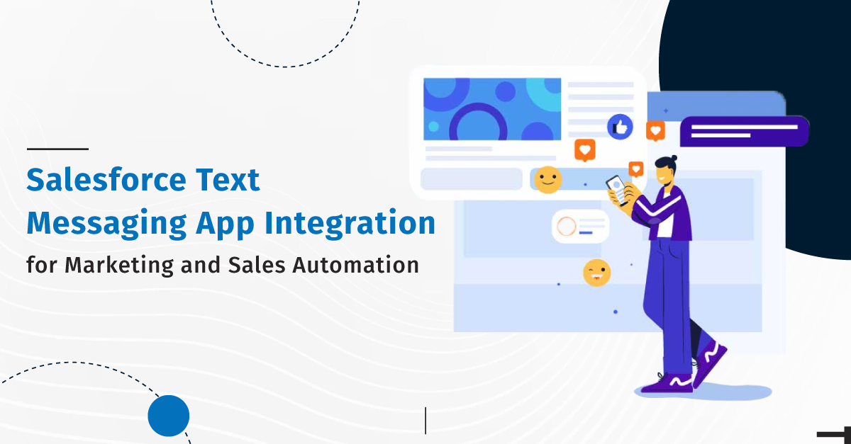 Salesforce Text Messaging App Integration: Automate Marketing and Sales over Mobile