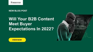 Will Your B2B Content Meet Buyer Expectations In 2022?