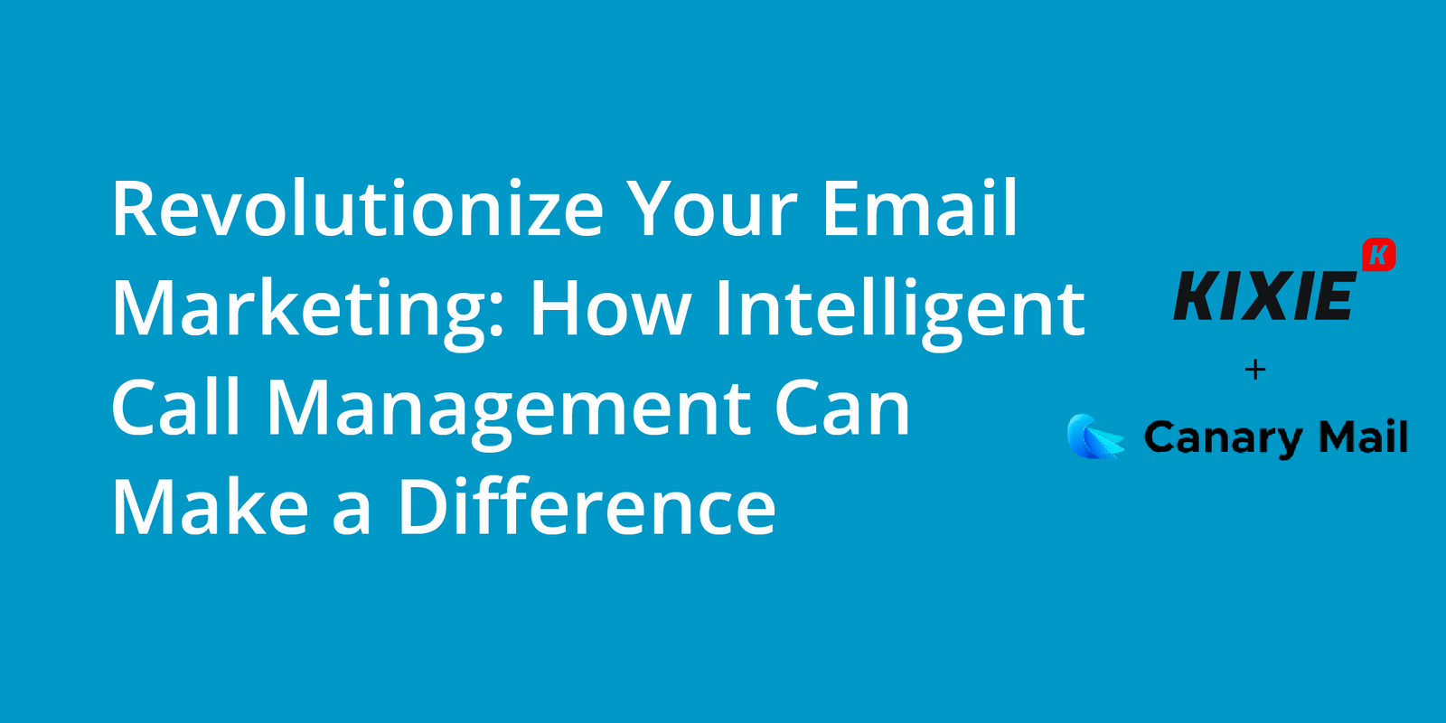 Revolutionize Your Email Marketing: How Intelligent Call Management Can Make a Difference