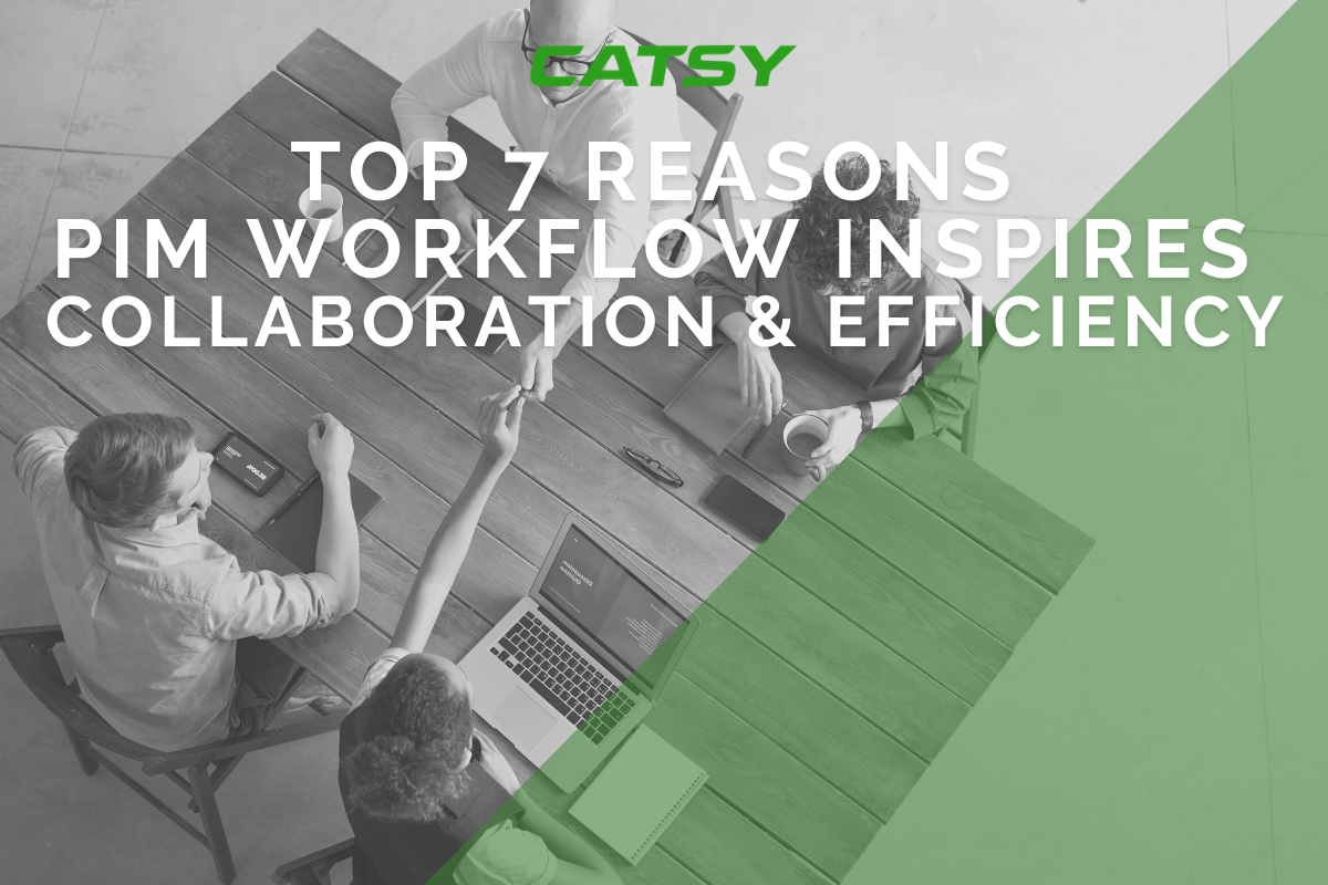 7 Reasons PIM Workflow Inspires Collaboration and Efficiency