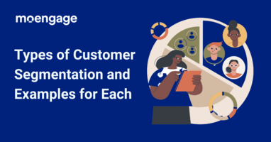 Types of Segmentation and Examples for Each Customer Segmentation