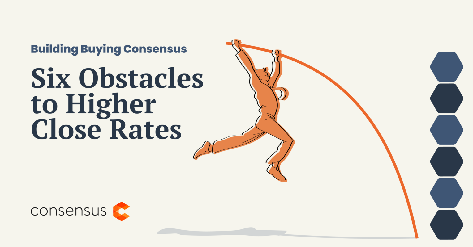 Building Buying Consensus: Six Obstacles To Higher Close Rates