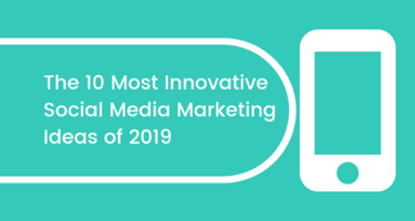 The 10 Most Innovative Social Media Marketing Ideas In 2019
