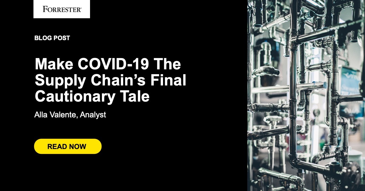 Make COVID-19 The Supply Chain's Final Cautionary Tale