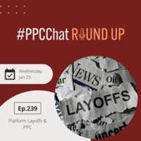 Platform Layoff & PPC | PPCChat Roundup EP239