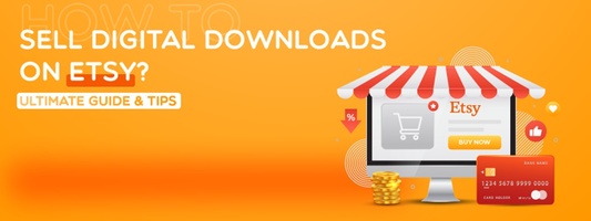 How to Sell Digital Downloads on Etsy? Ultimate Guide & Tips