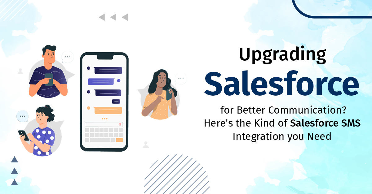 Upgrading Salesforce for Better Communication? Here's The Kind of Salesforce Text Integration you Need