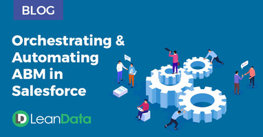 Orchestrating & Automating ABM in Salesforce | LeanData