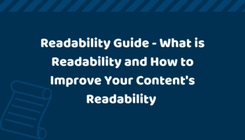 A Comprehensive Readability Guide: What is Readability and How to Improve Your Content's Readability?