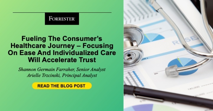 Fueling The Consumer's Healthcare Journey - Focusing On Ease And Individualized Care Will Accelerate Trust