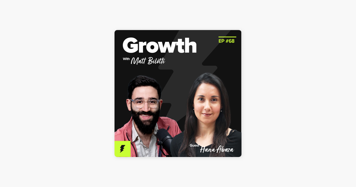 ‎Growth with Matt Bilotti: How to Optimize for Revenue Expansion (w/ Hana Abaza, Director of Global Marketing at Shopify) on Apple Podcasts