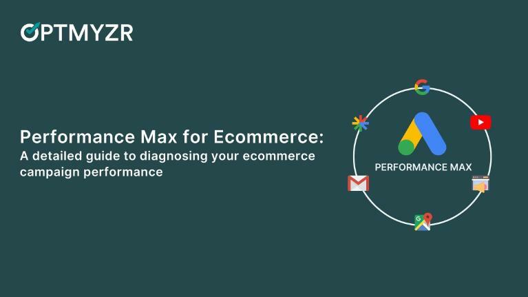 Performance Max Guide: How to Diagnose Your Ecommerce Campaign Performance in 2023