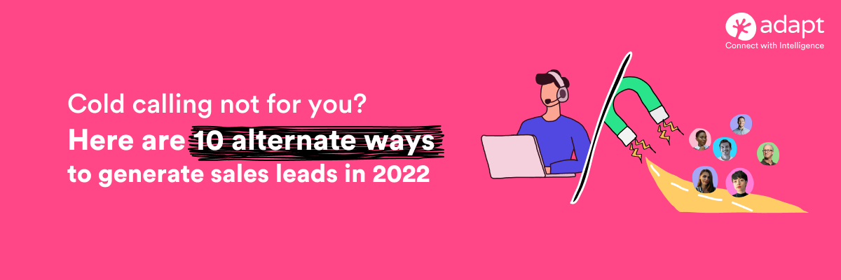 Cold Calling Not For You? Here Are 10 Alternate Ways to Generate Sales Leads in 2022 - Adapt.io