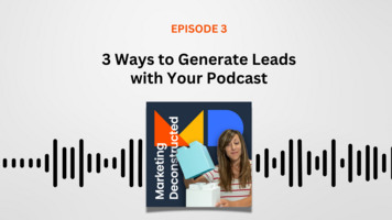 3 Ways to Generate Leads with Your Podcast