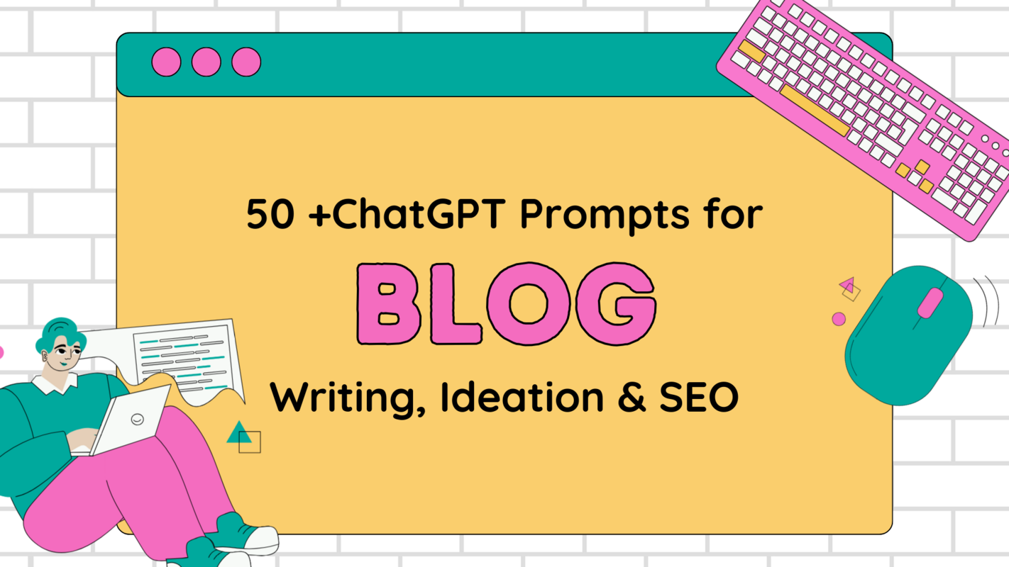 50+ ChatGPT Prompts for Blog Content Writing, Ideation, and SEO