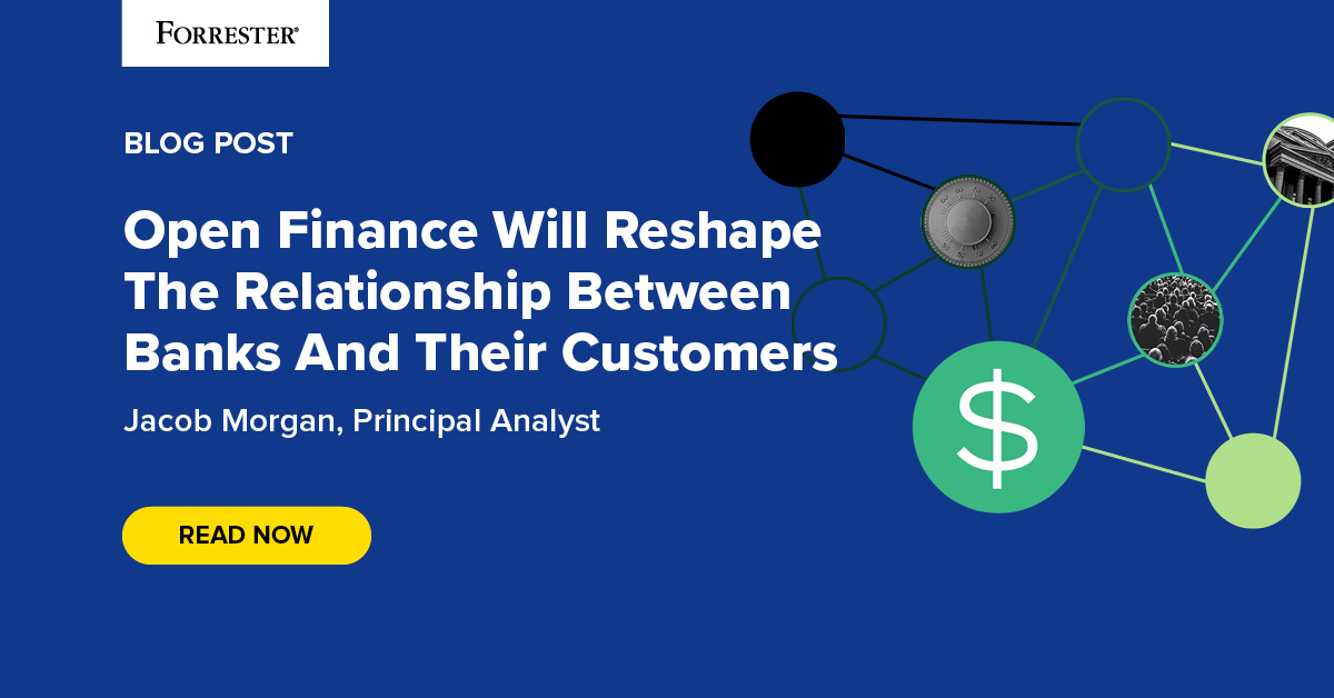 Open Finance Will Reshape The Relationship Between Banks And Their Customers