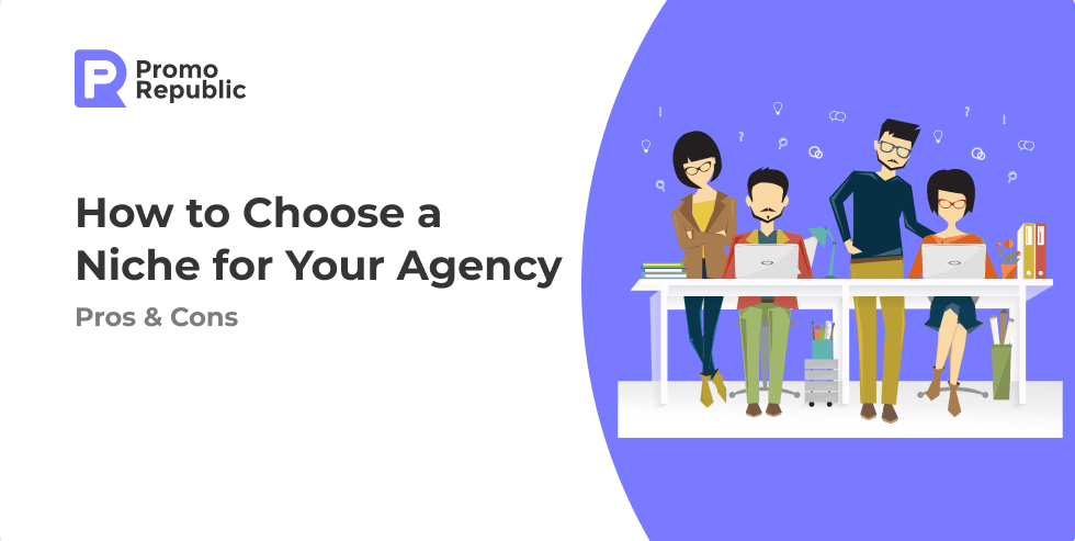 How to Choose a Niche for Your Agency. Pros and Cons - PromoRepublic