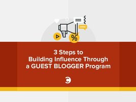3 Steps to Building Influence Through a Guest Blogger Program