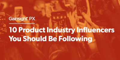 10 Product Industry Influencers You Should Be Following | Customer Success and Product Experience Software | Gainsight
