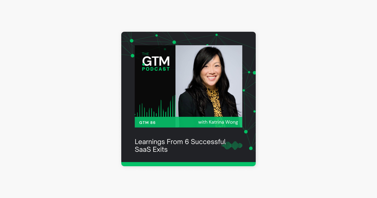 GTM 86: Learnings From 6 Successful SaaS Exits with Katrina Wong