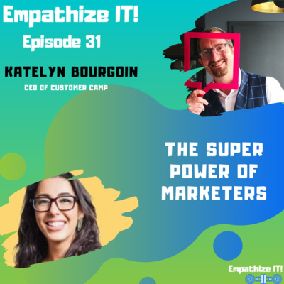 Empathize IT: Ep. 31 : Katelyn Bourgoin: The Secret Power of Marketers