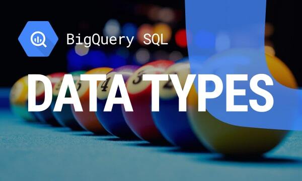 Essential BigQuery Data Types You'll Ever Need: A Complete Guide