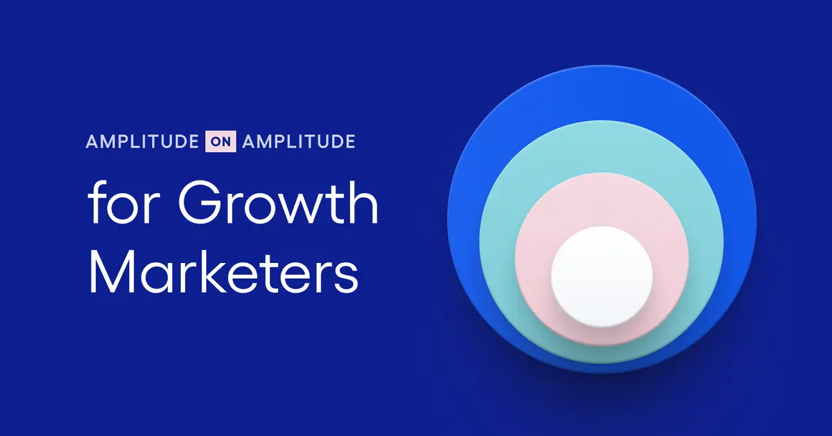How Amplitude Uses Amplitude to Build Data-Informed Growth Strategies