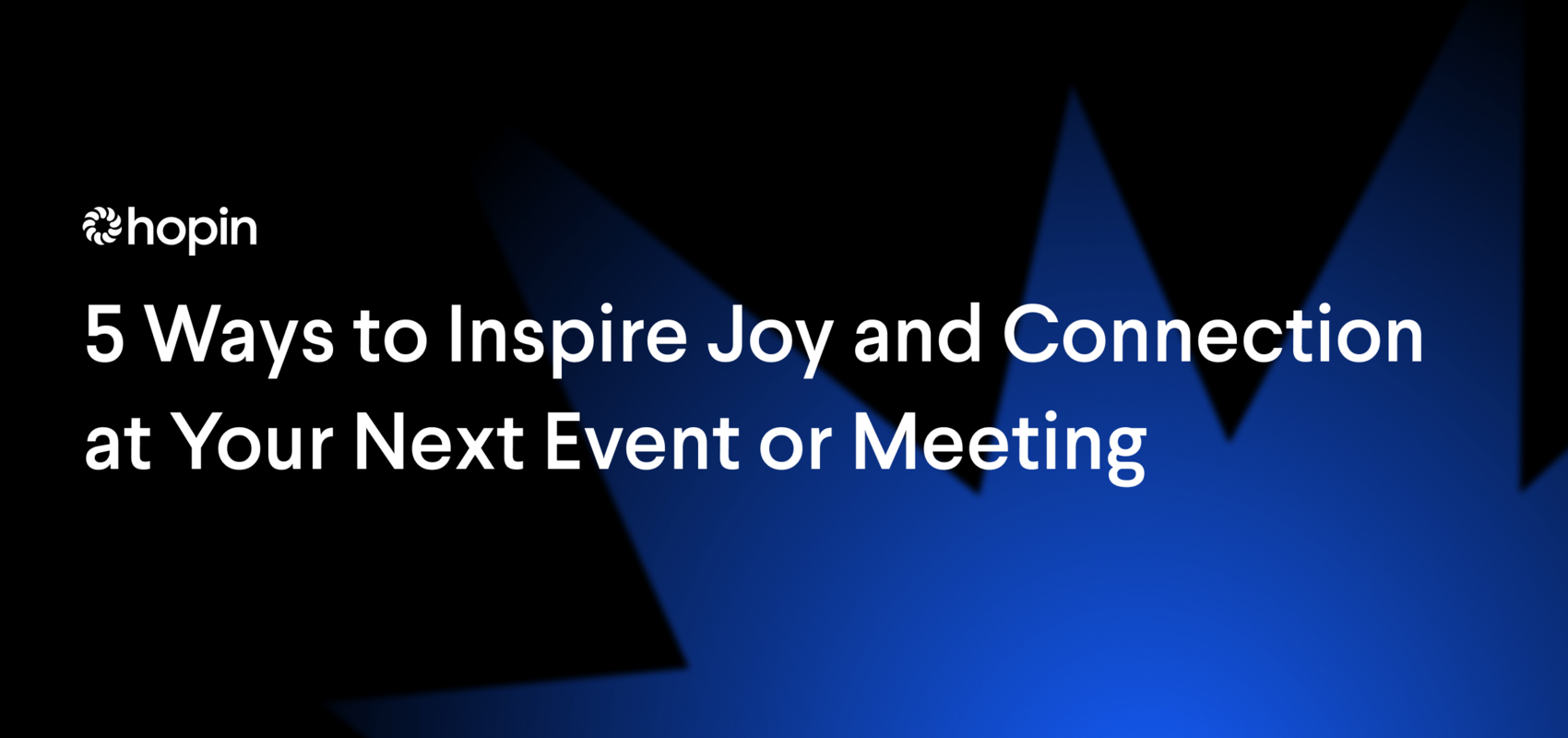 5 Ways to Inspire Joy and Connection at Your Next Event or Meeting