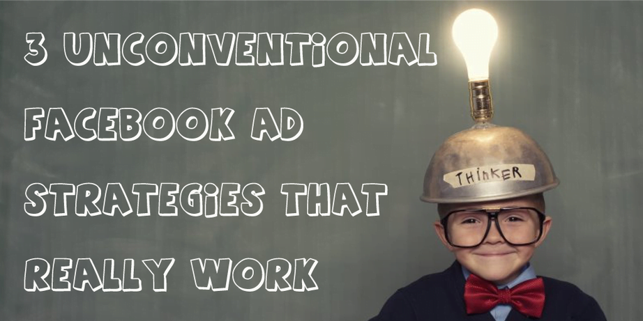 3 Unconventional Facebook Advertising Strategies That Work