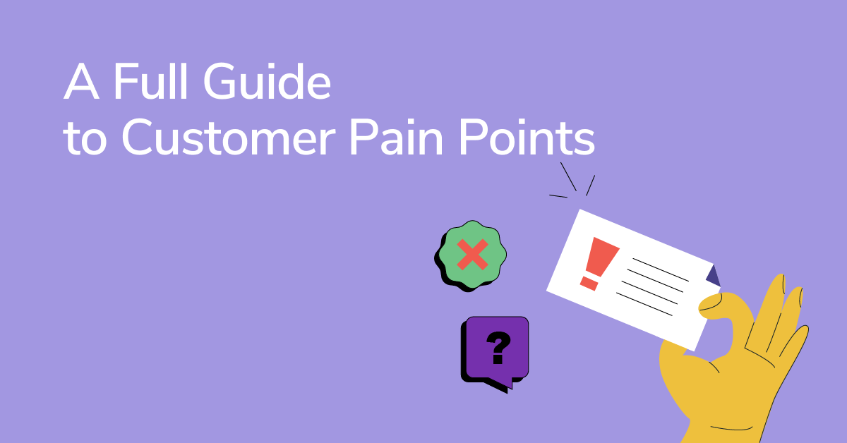 How to Find and Solve: A Full Guide to Customer Pain Points