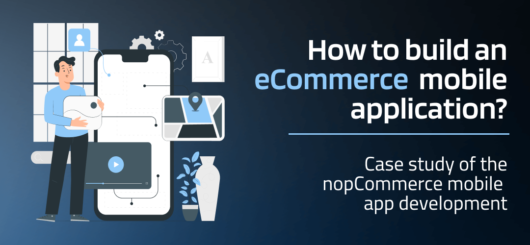 How to build an eCommerce app: key features, tech stack, and UI design (nopCommerce mobile app case study)