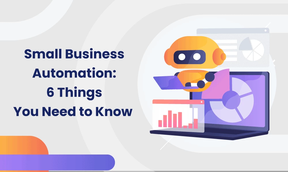 Small Business Automation: 6 Things You Need to Know