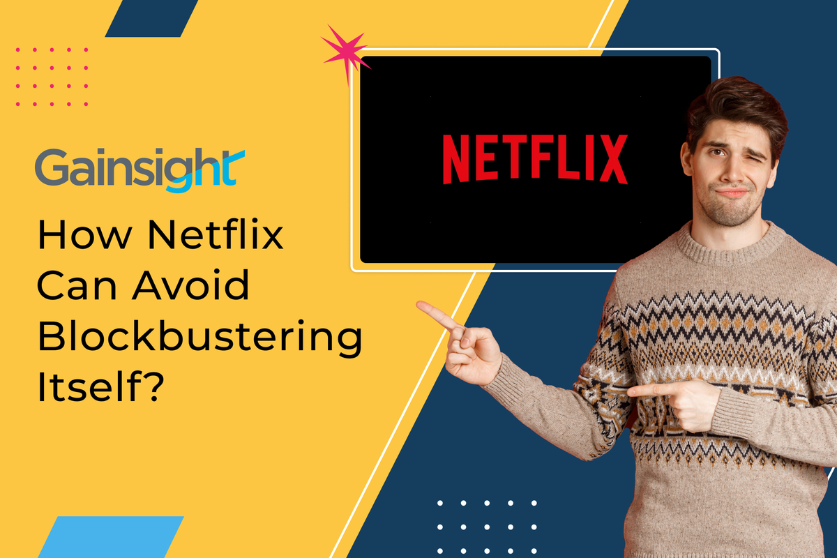 How Netflix Can Avoid Blockbustering Itself | Gainsight