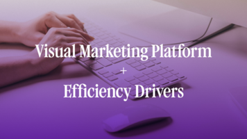 Visual Marketing Platform + Efficiency Drivers 